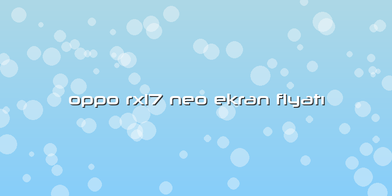 Oppo Rx17 Neo Ekran Fiyatı
