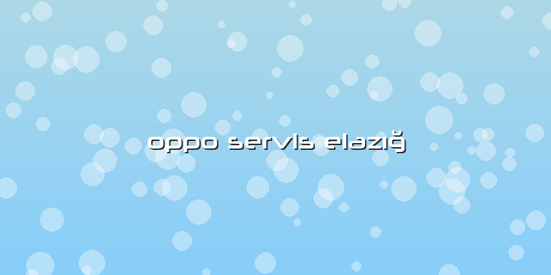 Oppo Servis Elazığ