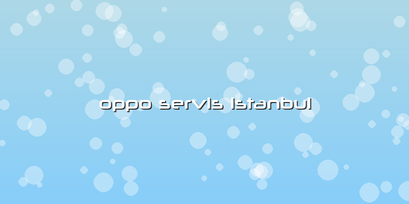 Oppo Servis Istanbul