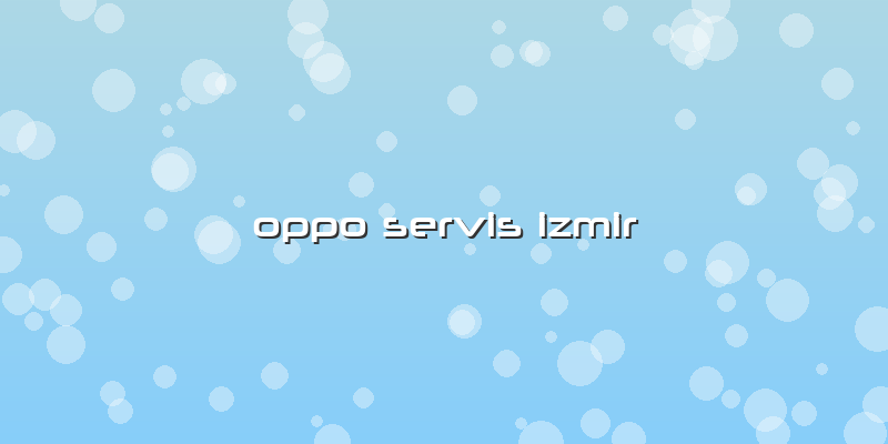 Oppo Servis Izmir