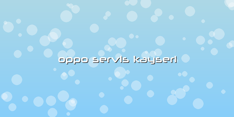 Oppo Servis Kayseri
