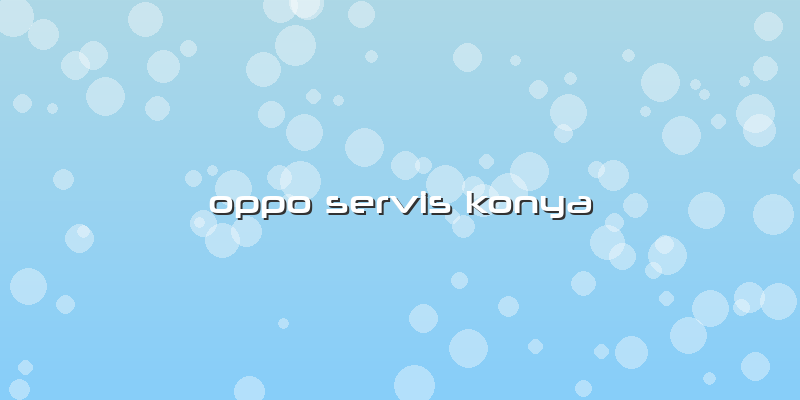 Oppo Servis Konya