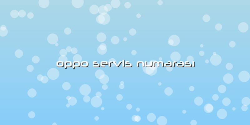 Oppo Servis Numarası