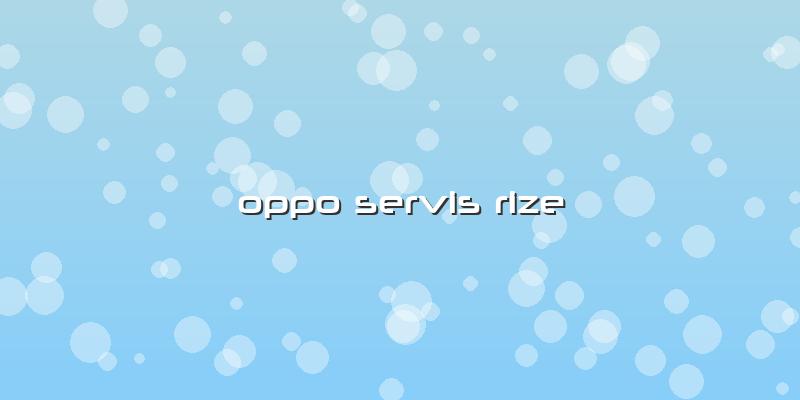 Oppo Servis Rize