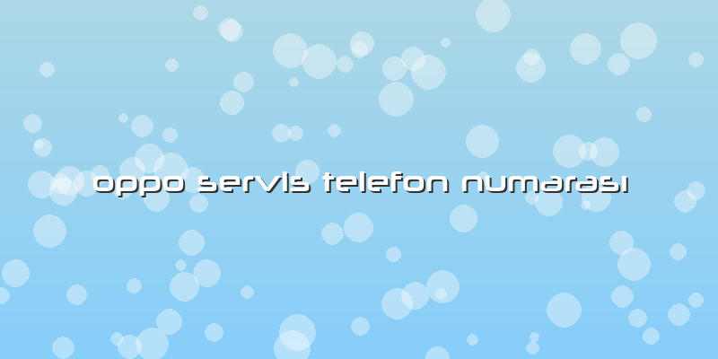 Oppo Servis Telefon Numarası