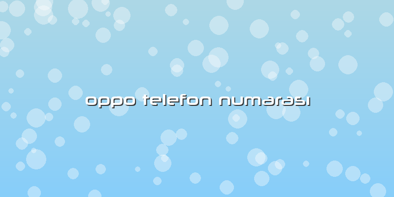 Oppo Telefon Numarası