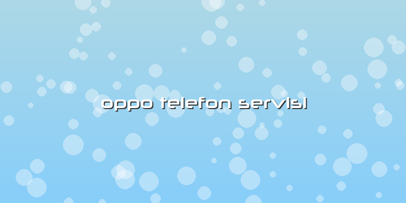 Oppo Telefon Servisi