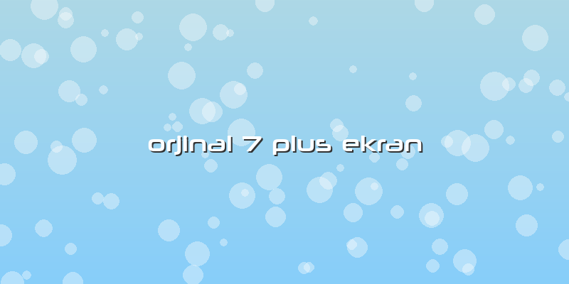 Orjinal 7 Plus Ekran