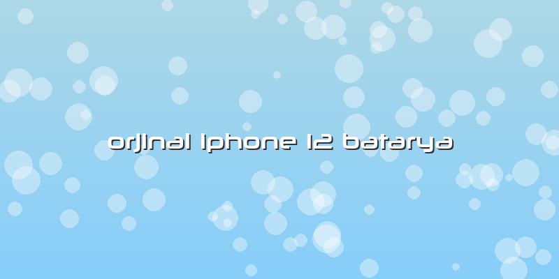Orjinal Iphone 12 Batarya