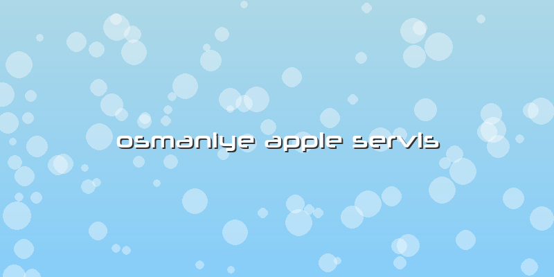 Osmaniye Apple Servis