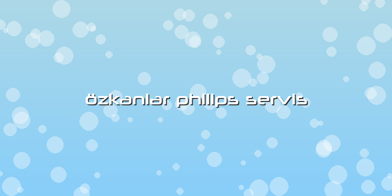özkanlar Philips Servis