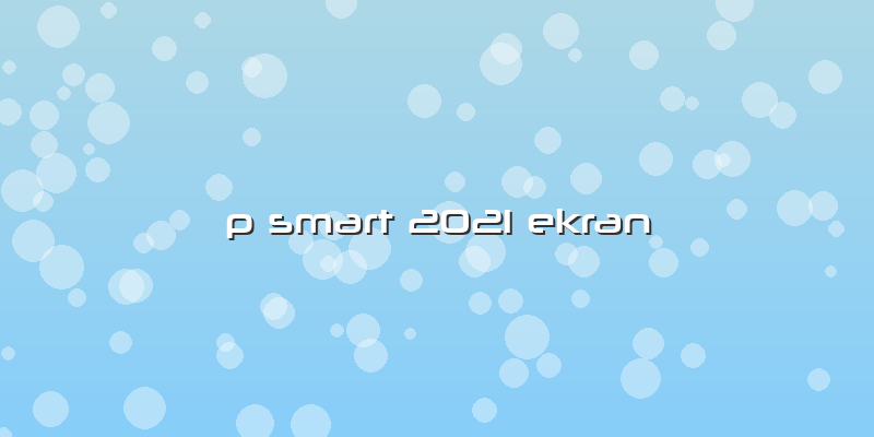 P Smart 2021 Ekran