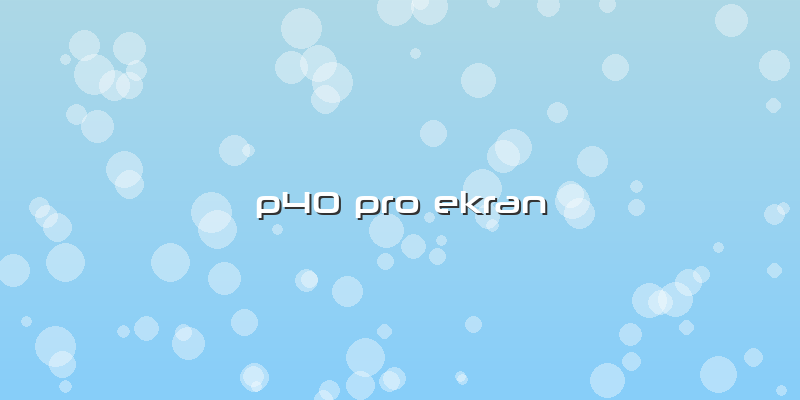 P40 Pro Ekran