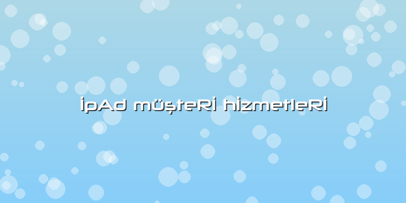 İpAd MüşteRİ HİzmetleRİ