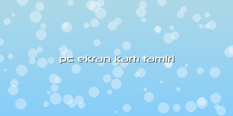 Pc Ekran Kartı Tamiri