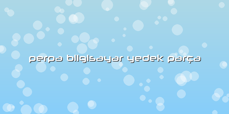 Perpa Bilgisayar Yedek Parça