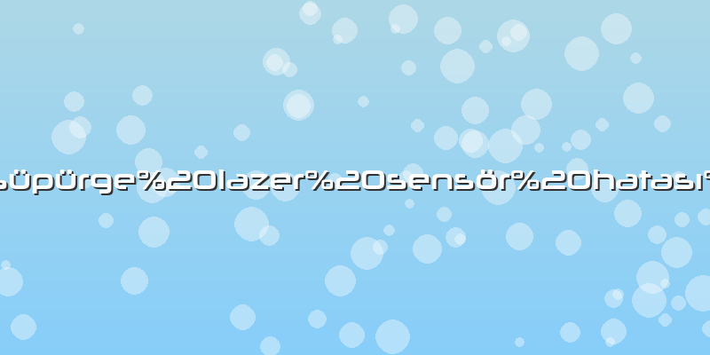 Philips robot süpürge lazer sensör hatası nasıl düzeltilir