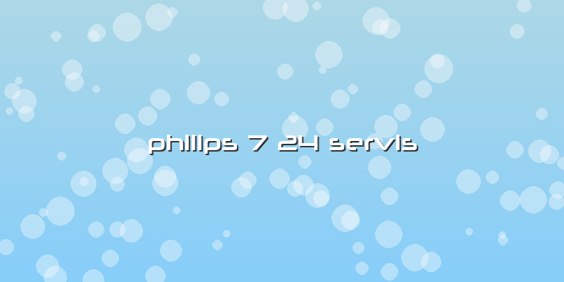 Philips 7 24 Servis