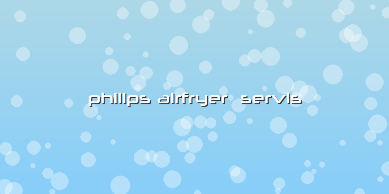 Philips Airfryer Servis