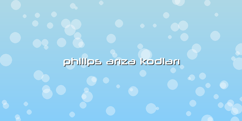 Philips Arıza Kodları