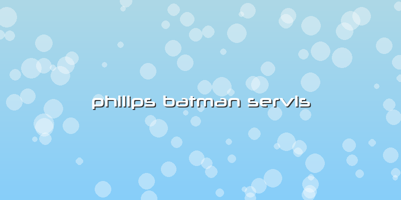 Philips Batman Servis