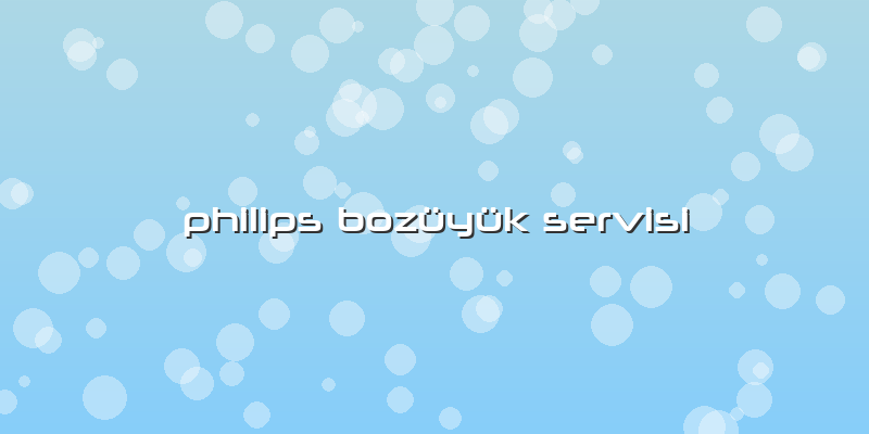 Philips Bozüyük Servisi