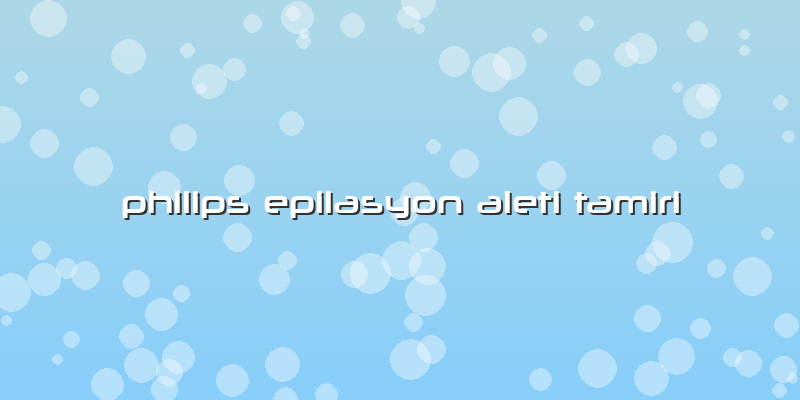 Philips Epilasyon Aleti Tamiri