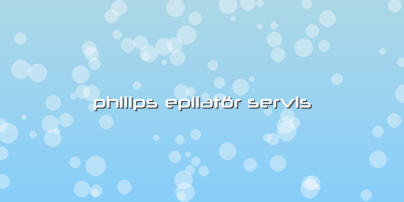Philips Epilatör Servis