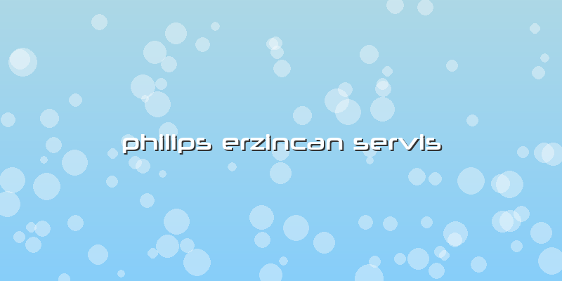 Philips Erzincan Servis