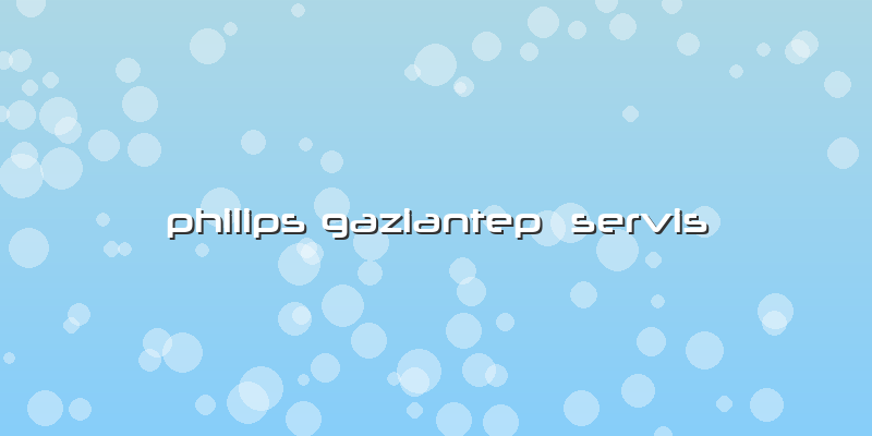 Philips Gaziantep  Servis