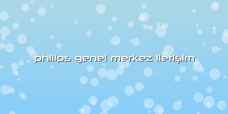 Philips Genel Merkez Iletişim