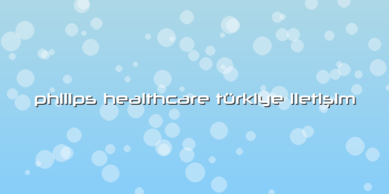 Philips Healthcare Türkiye Iletişim