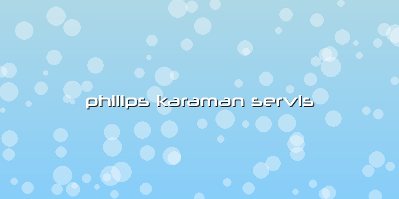 Philips Karaman Servis
