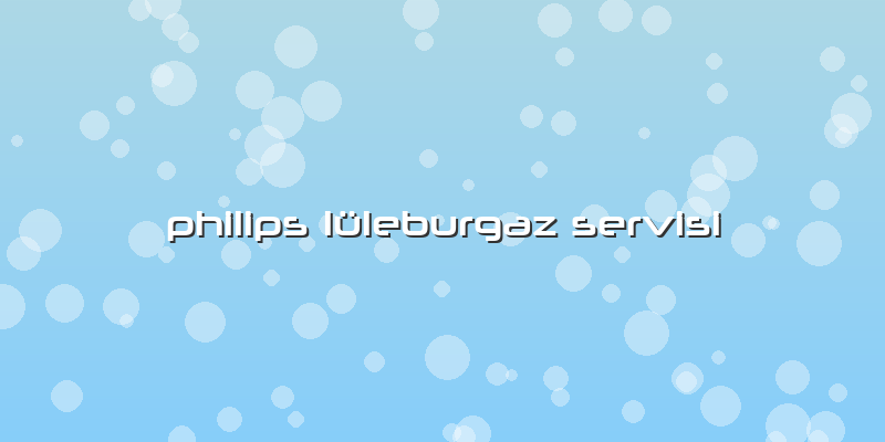 Philips Lüleburgaz Servisi