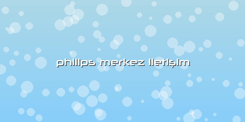 Philips Merkez Iletişim