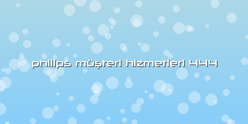Philips Müşteri Hizmetleri 444
