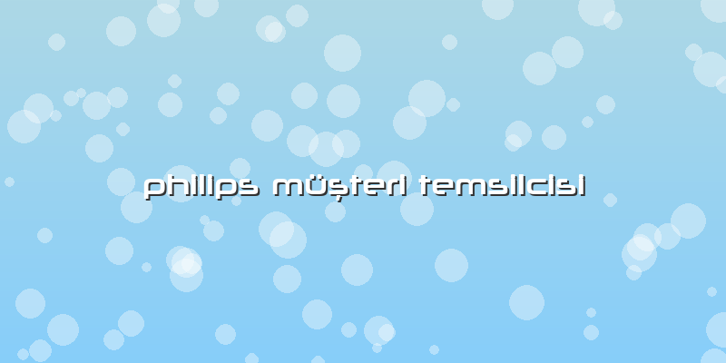 Philips Müşteri Temsilcisi