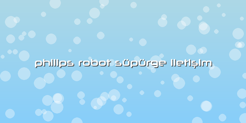 Philips Robot Süpürge Iletişim