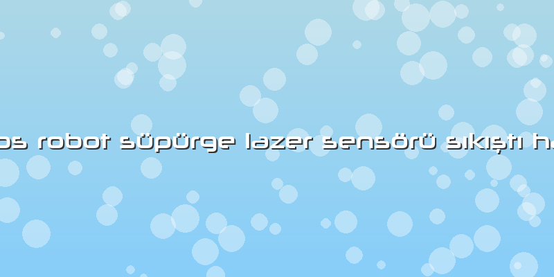 Philips Robot Süpürge Lazer Sensörü Sıkıştı Hatası
