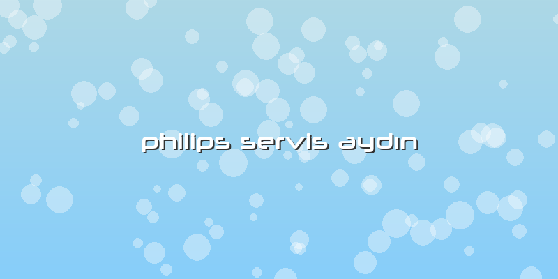 Philips Servis Aydın