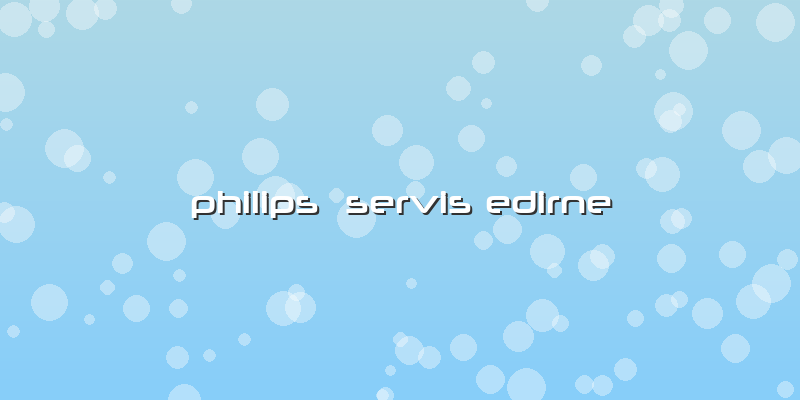 Philips  Servis Edirne