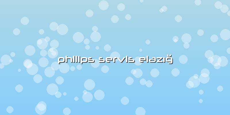 Philips Servis Elazığ