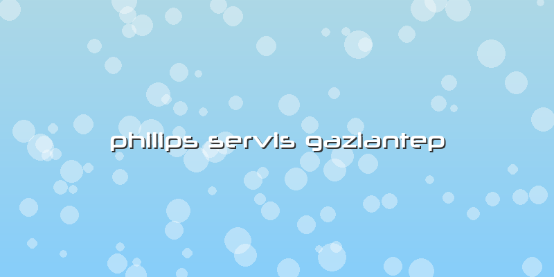 Philips  Servis Gaziantep