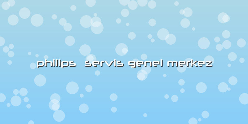 Philips  Servis Genel Merkez
