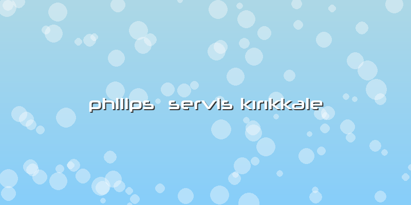 Philips  Servis Kırıkkale