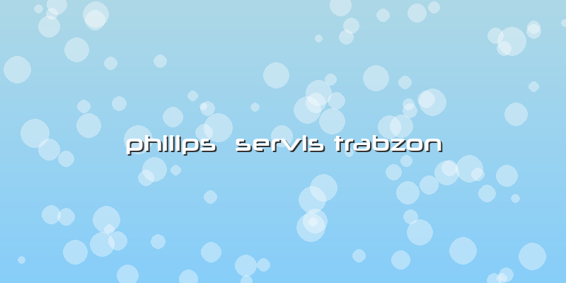 Philips  Servis Trabzon