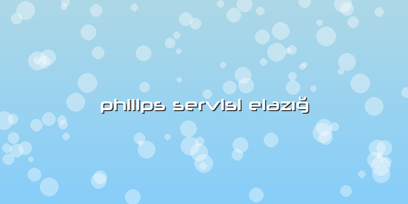 Philips Servisi Elazığ