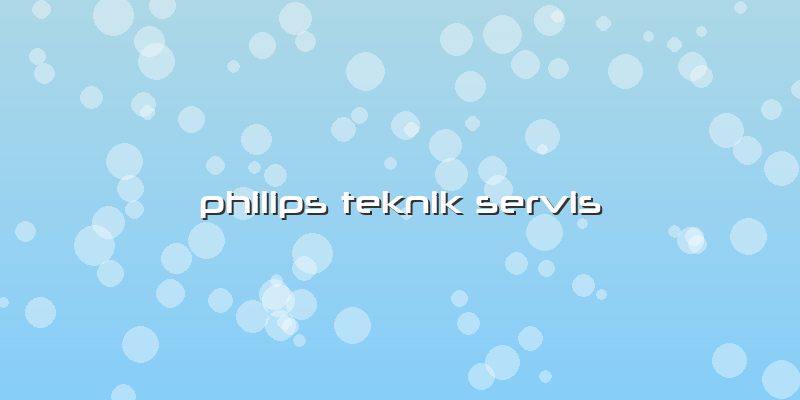 Philips Teknik Servis