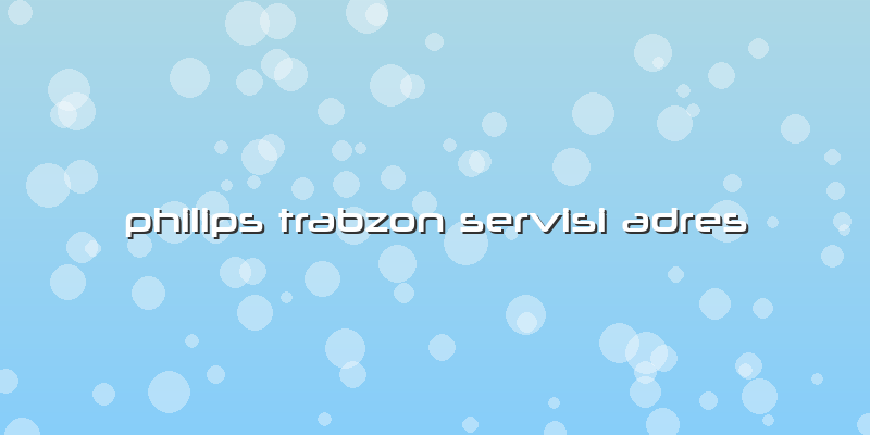 Philips Trabzon Servisi Adres