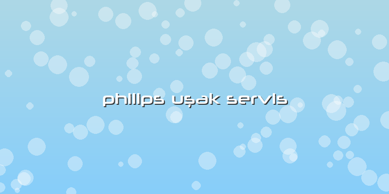 Philips Uşak Servis